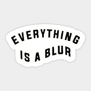 everything is a blur Sticker